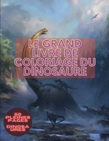 Le grand livre de coloriage du dinosaure: pour adultes et enfants Livre de coloriage avec des dinosaures comprenant 50 illustrations dont le T-Rex, le Velociraptor, le Triceratops, le Stegosaurus et p 0667208666 Book Cover