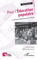 Pour l'Éducation populaire: La citoyenneté passe par la culture (Nouvelle édition) (Enfance Éducation Et Société) (French Edition) 2336411490 Book Cover