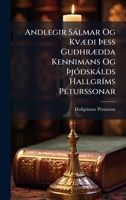 Andlegir Sàlmar Og KvÃ]ði Ã ess GuðhrÃ]dda Kennimans Og Ã jÃ3ðskàlds HallgrÃ-ms PÃ(c)turssonar (Icelandic Edition) 1023766485 Book Cover