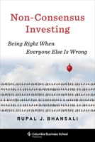 Non-Consensus Investing: Being Right When Everyone Else Is Wrong 0231192304 Book Cover