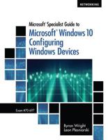 Bundle: Microsoft Specialist Guide to Microsoft Windows 10, Loose-leaf Version (Exam 70-697, Configuring Windows Devices) + MindTap Networking, 1 term (6 months) Printed Access Card 1337757144 Book Cover