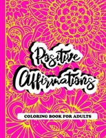 Positive Affirmations Coloring Book For Adults: A Positive & Uplifting Inspirational Coloring Book B0977GRPXB Book Cover