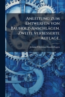 Anleitung Zum Entwerfen Von Bauholz-Anschlägen Und Zur Zweckmässigsten Aufarbeitung: Verwendung Und Ersparung Des Holzes, Besonders Des Eichenholzes 114894494X Book Cover