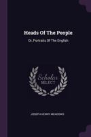 Heads of the People: Or, Portraits of the English 137832479X Book Cover