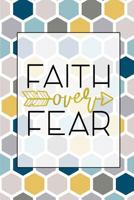 Faith Over Fear: Cute and Trendy Christian Themed Blank Lined Journal Perfect Gift Under 10 for Young Girl, Teen, or Woman (Composition Book, 120 pages, 6x9 inches) 1722355212 Book Cover