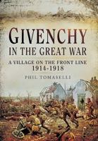 Givenchy in the Great War: A Village on the Front Line 1914 - 1918 1473825504 Book Cover