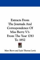 Extracts From The Journals And Correspondence Of Miss Berry V1: From The Year 1783 To 1852 1430462043 Book Cover