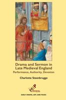 Drama and Sermon in Late Medieval England: Performance, Authority, Devotion 1580442773 Book Cover