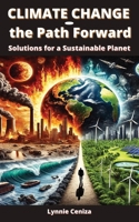Climate Change and the Path Forward: Solutions for a Sustainable Planet B0DW9BFFTB Book Cover