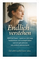 Endlich verstehen: ADHS bei Frauen – warum so viele lange funktionieren, sich erschöpft fühlen und erst spät erkennen, was wirklich dahintersteckt (German Edition) B0GWFMHNMM Book Cover
