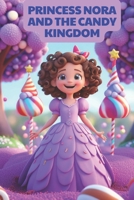 Princess Nora and the Candy Kingdom: The Sweetness of Compassion B0CCCS7VBS Book Cover