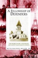 A Fellowship of Defenders: The World War II Veterans, First Baptist Church, Marietta Georgia 1413412629 Book Cover