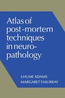 Atlas of Post-Mortem Techniques in Neuropathology 0521105684 Book Cover