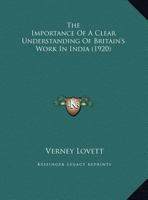 The Importance Of A Clear Understanding Of Britain's Work In India 1169410103 Book Cover