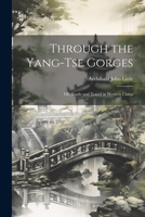 Through the Yang-tse Gorges; or, Trade and Travel in Western China 1021521078 Book Cover