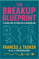 Break-up Blueprint: A Guide for Letting Go and Moving On. B0FG1H9Y95 Book Cover