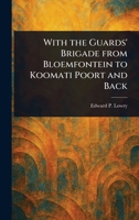 With the Guards' Brigade From Bloemfontein to Koomati Poort and Back 1023070820 Book Cover