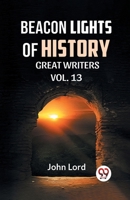 Beacon Lights of History Vol.-13 Great Writers 9359327484 Book Cover