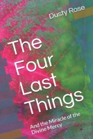 The Four Last Things: And the Miracle of the Divine Mercy B089279X3X Book Cover
