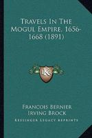 Travels in the Mogul Empire, 1656-1668 1104513250 Book Cover