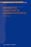 Mathematical Foundations of Information Retrieval (Mathematical Modelling: Theory and Applications) 0792368614 Book Cover