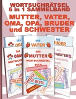 WORTSUCHRÄTSEL 6 in 1 SAMMELBAND MUTTER, VATER, OMA, OPA, BRUDER und SCHWESTER: Rätsel Rätselbuch Suchsel Worträtsel Familie Geschwister Eltern ... Mitbringsel Senioren Ren 3754398555 Book Cover