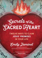 Secrets of the Sacred Heart: Twelve Ways to Claim Jesus' Promises in Your Life 1646800192 Book Cover
