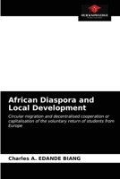 African Diaspora and Local Development: Circular migration and decentralised cooperation or capitalisation of the voluntary return of students from Europe 6200870861 Book Cover