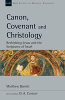 Canon, Covenant and Christology: Rethinking Jesus and the Scriptures of Israel 0830829296 Book Cover
