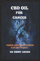CBD OIL FOR CANCER: Complete Guide for the Treatment of all types of Cancer B086FTVBRV Book Cover