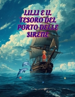 Lilli e il Tesoro del Porto delle Sirene (Le Avventure Di Lilli) (Italian Edition) B0FFG8MBXR Book Cover