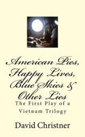 American Pies, Happy Lives, Blue Skies & Other Lies: The First Play of a Vietnam Trilogy 1530206030 Book Cover