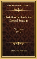 Christian Festivals And Natural Seasons: Discourses 1120271150 Book Cover