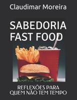 Sabedoria Fast Food: Reflexões Para Quem Não Tem Tempo 1090343884 Book Cover
