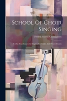 School Of Choir Singing: A One-year Course In Singing For Older And Newer Choirs 1022416995 Book Cover
