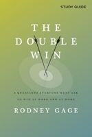 The Double Win - Study Guide: 8 Questions Everyone Must Ask To Win at Work and at Home 1957369159 Book Cover