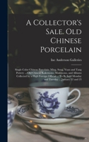 A collector's sale. Old Chinese porcelain; single color Chinese porcelain; Ming, Sung, Yuan and Tang pottery ... old Chinese kakemono, makimono, and ... sold Monday and Tuesday ... January 22 and 23 1018565574 Book Cover