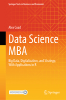 Data Science MBA: Big Data, Digitalization, and Strategy; with applications in R (Springer Texts in Business and Economics) 9819524326 Book Cover