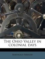 The Ohio Valley in Colonial Days (Burt Franklin research & source works series 658. American classics in history & social science 171) 1016153023 Book Cover