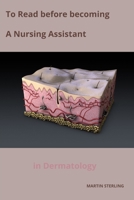 To Read before becoming a Nursing Assistant in Dermatology B0CL3ST1LZ Book Cover