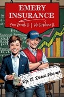 Emery Insurance: You Break It | We Replace It B0DT4DMDC4 Book Cover