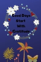 Good Days Start with Gratitude Journal: Guide To Cultivate An Attitude Of Gratitude 167641195X Book Cover