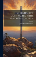 Christianity Contrasted With Hindu Philosophy 1025154673 Book Cover