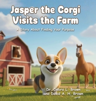 Jasper the Corgi Visits the Farm : A Story About Finding Your Purpose 1636806538 Book Cover