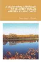 A DEVOTIONAL APPROACH TO SELECTED PSALMS WRITTEN BY KING DAVID 1667143514 Book Cover