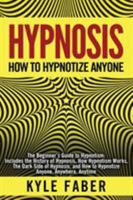 Hypnosis - How to Hypnotize Anyone: The Beginner’s Guide to Hypnotism - Includes the History of Hypnosis, How Hypnotism Works, The Dark Side of Hypnosis, and How to Hypnotize Anyone, Anywhere, Anytime 1950010112 Book Cover