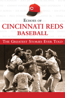 Echoes of Cincinnati Reds Baseball: The Greatest Stories Ever Told 1572439467 Book Cover