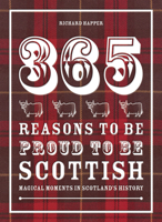 365 Reasons to be Proud to be Scottish: Magical moments in Scotland's history 1907554874 Book Cover