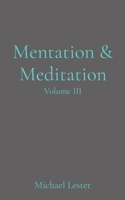Mentation & Meditation: Volume III 1739794028 Book Cover