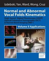 Normal and Abnormal Vocal Folds Kinematics: High Speed Digital Phonoscopy (Hsdp), Optical Coherence Tomography (Oct) & Narrow Band Imaging (Nbi(r)), Volume II: Applications 1532946090 Book Cover